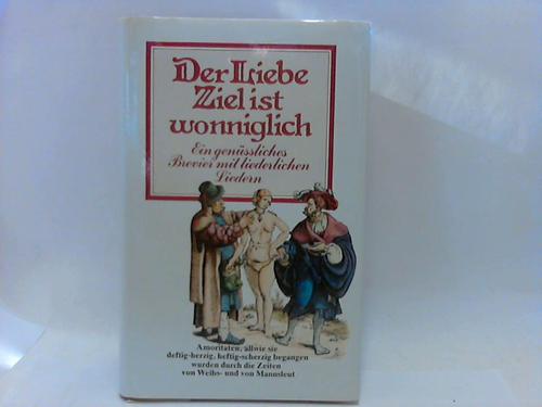 Meinhold, Peter (Hrsg.) - Der Liebe Ziel ist wonniglich. Ein genssliches Brevier mit liederlichen Liedern