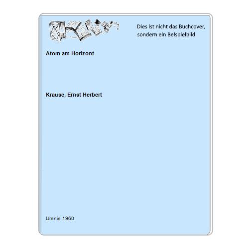 Krause, Ernst Herbert - Atom am Horizont