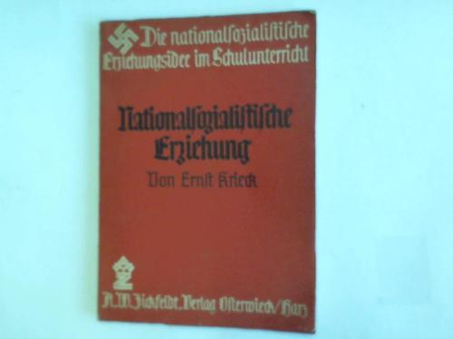 Krieck, Ernst - Nationalsozialistische Erziehung begrndet aus der Philosophie der Erziehung