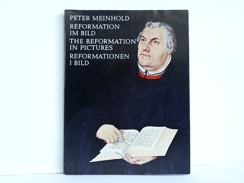 Meinhold, Peter - Reformation im Bild. Orte und Menschen um Luther = The Reformation in Pictures. People and Places of Luther's Time = Reformationen I Bild. Platser och Personer Kring Luther