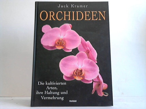 Kramer, Jack - Orchideen. Die kultivierten Arten, ihre Haltung und Vermehrung