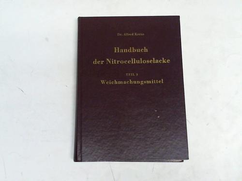 Kraus, Alfred - Handbuch der Nitrocelluloselacke, Teil 3: Weichmachungsmittel