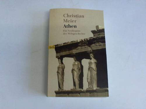 Meier, Christian - Athen. Ein Neubeginn der Weltgeschichte