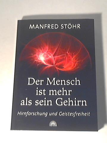 Sthr, Manfred - Der Mensch ist mehr als sein Gehirn. Hirnforschung und Geistesfreiheit