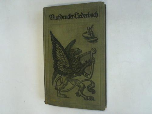 Krahl, Willy (Hrsg.) - Deutsches Buchdrucker-Liederbuch. Ein Bademekum fr das gesellige kollegiale Leben
