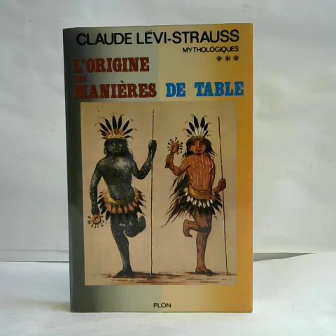 Levi-Strauss, Claude - L'origine des Manieres de table. Mythologiques