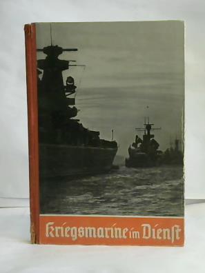 Oberkommando der Kriegsmarine (Hrsg.) - Kriegsmarine im Dienst. Eine Bilderreihe