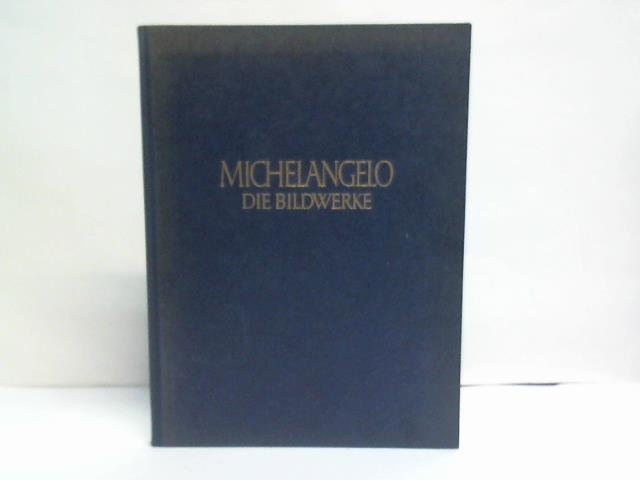 Kriegbaum, Friedrich - Michelangelo Buonarroti. Die Bildwerke