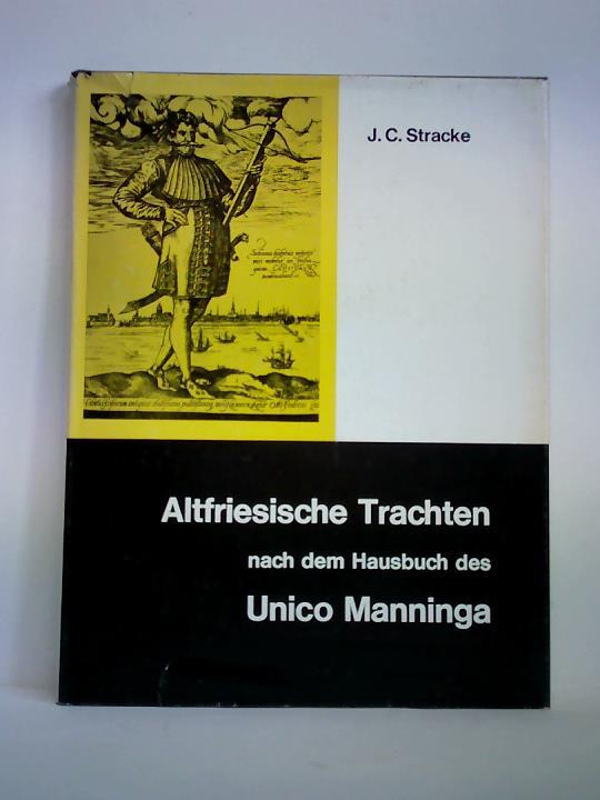 Stracke, Johannes - Tracht und Schmuck Altfrieslands, nach den Darstellungen im Hausbuch des Huptlings Unico Manninga
