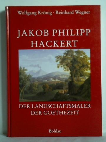 Krnig, Wolfgang / Wegner, Reinhard - Jakob Philipp Hackert. Der Landschaftsmaler der Goethezeit