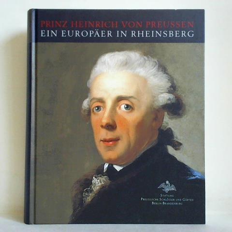 Meiner, Jrg (Katalogredaktion) - Prinz Heinrich von Preussen - Ein Europer in Rheinsberg
