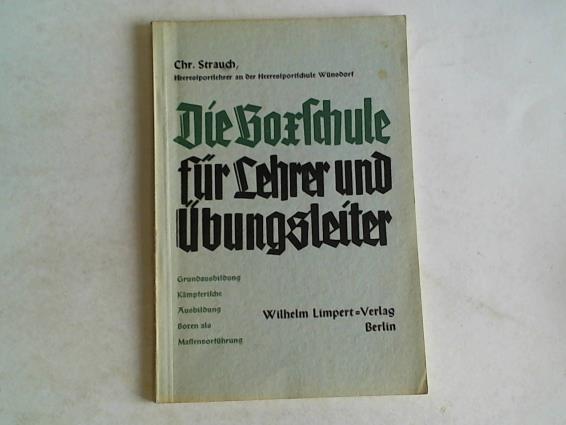 Strauch, Chr. - Die Boxschule fr Lehrer und bungsleiter. Grundausbildung. Kmpferische Ausbildung. Boxen als Massenvorfhrung