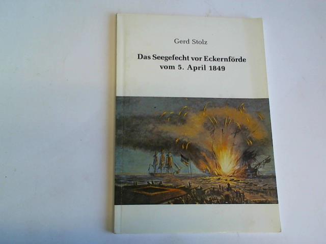 Stolz, Gerd - Das Seegefecht vor Eckernfrde vom 5. April 1849