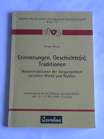 Krger, Michael (Hrsg.) - Erinnerungen, Geschichte(n), Traditionen. Rekontruktionen der Vergangenheit zwischen Markt und Mythos