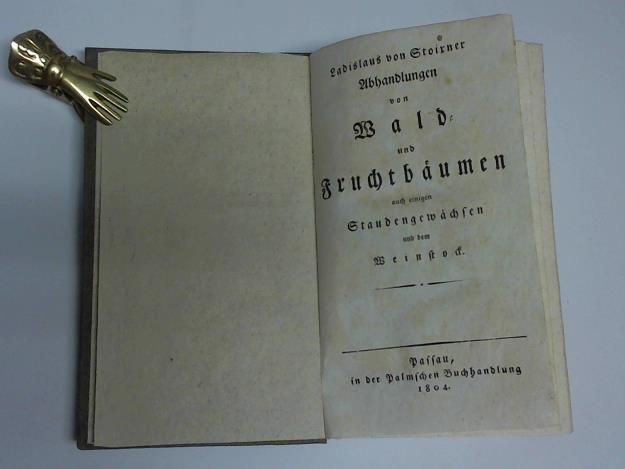 Stoirner, Ladislaus - Abhandlungen von Wald und Fruchtbumen auch einigen Staudengewchsen und dem Weinstock